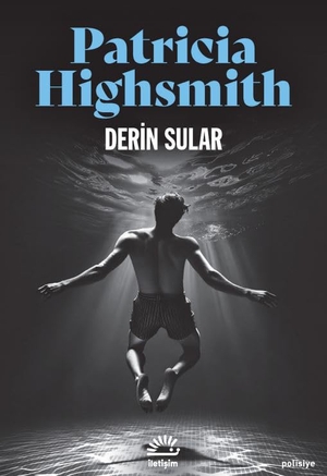 Highsmith, Patricia. Derin Sular. Iletisim Yayinlari, 2025.