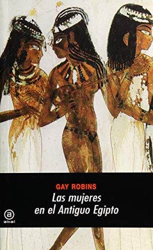 Robins, Gay / Marco Virgilio García Quintela. Las mujeres en el antiguo Egipto. Ediciones Akal, 1996.