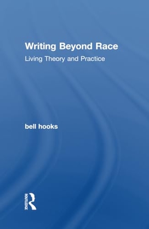 Hooks, Bell. Writing Beyond Race - Living Theory and Practice. Taylor & Francis, 2012.