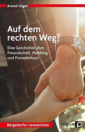 Vogel, Arwed. Auf dem rechten Weg? - Eine Geschichte über Freundschaft, Mobbing und Fremdenhass (7. bis 10. Klasse). Persen Verlag i.d. AAP, 2018.