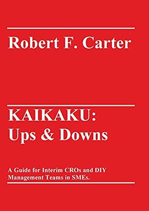 Carter, Robert F.. KAIKAKU: Ups & Downs - A Guide for Interim CROs and DIY Management Teams in SMEs.. tredition, 2021.