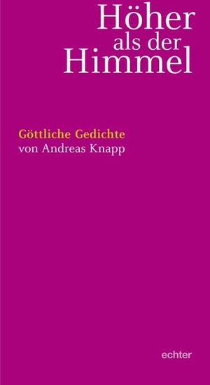 Knapp, Andreas. Höher als der Himmel - Göttliche Gedichte. Echter Verlag GmbH, 2010.