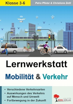 Pfister, Petra / Christiane Zettl. Lernwerkstatt Mobilität & Verkehr - Verkehr früher, heute und in der Zukunft. Kohl Verlag, 2021.