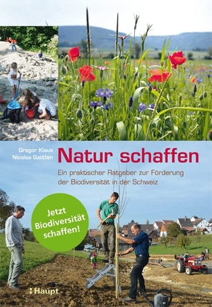 Klaus, Gregor / Nicolas Gattlen. Natur schaffen - Ein praktischer Ratgeber zur Förderung der biologischen Vielfalt in der Schweiz. Haupt Verlag AG, 2016.