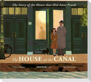 The House on the Canal: The Story of the House that Hid Anne Frank