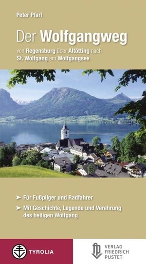 Pfarl, Peter. Der Wolfgangweg - Von Regensburg über Altötting nach St. Wolfgang am Wolfgangsee. Für Fußpilger und Radfahrer. Pustet, Friedrich GmbH, 2013.