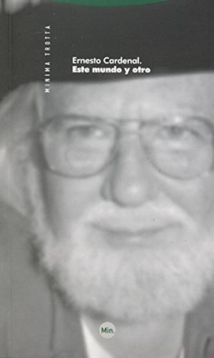 Cardenal, Ernesto. Este mundo y otro. Editorial Trotta, S.A., 2011.