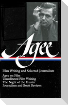 James Agee: Film Writing and Selected Journalism (Loa #160): Agee on Film / Uncollected Film Writing / The Night of the Hunter / Journalism and Film R