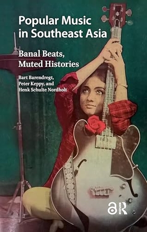 Barendregt, Bart / Keppy, Peter et al. Popular Music in Southeast Asia - Banal Beats, Muted Histories. Amsterdam University Press, 2017.