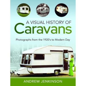 Jenkinson, Andrew. A Visual History of Caravans - Photographs from the 1920's to Modern Day. Pen & Sword Books Ltd, 2022.