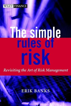 Banks, Erik. The Simple Rules of Risk - Revisiting the Art of Financial Risk Management. Wiley, 2002.