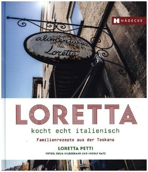 Petti, Loretta. Loretta kocht echt italienisch - Familienrezepte aus der Toskana. Hädecke Verlag GmbH, 2019.