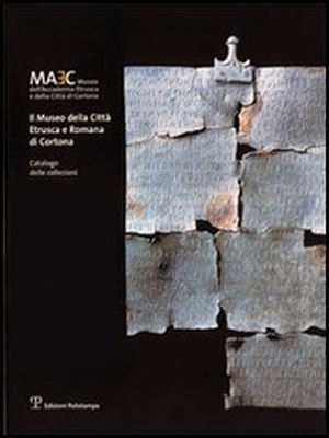 Cortona. Il Museo Della Citta Etrusca E Romana Di Cortona - Catalogo Delle Collezioni. Edizioni Polistampa, 2005.