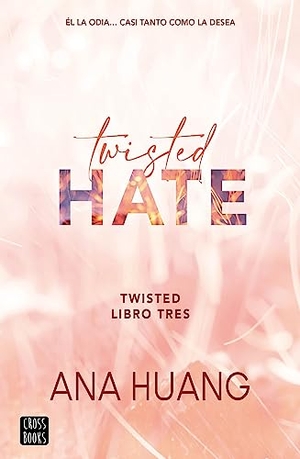 Huang, Ana. Twisted Hate - Él la odia... Casi tanto como la desea. Editorial Planeta Mexicana S.A. de C.V., 2024.