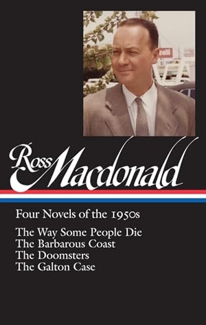Macdonald, Ross. Ross Macdonald: Four Novels of the 1950s (Loa #264) - The Way Some People Die / The Barbarous Coast / The Doomsters / The Galton Case. Library of America, 2015.