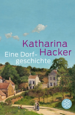 Hacker, Katharina. Eine Dorfgeschichte. S. Fischer Verlag, 2015.