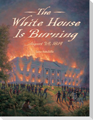 The White House Is Burning