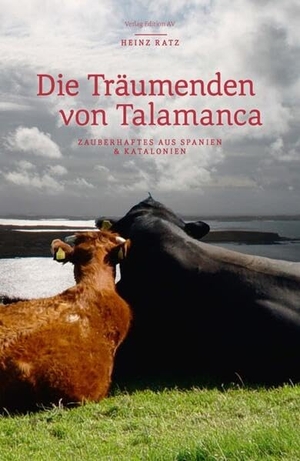 Ratz, Heinz. Die Träumenden von Talamanca - Zauberhaftes aus Katalonien und Spanien. Edition AV, Verlag, 2025.