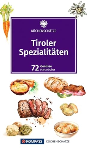 Gruber, Maria. KOMPASS Küchenschätze Tiroler Spezialitäten - Die beliebtesten Rezepte der Original Tiroler Küche. Kompass Karten GmbH, 2025.