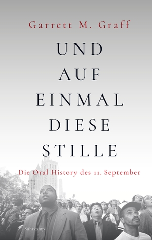 Graff, Garrett M.. Und auf einmal diese Stille - Die Oral History des 11. September. Suhrkamp Verlag AG, 2021.