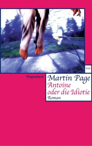 Page, Martin. Antoine oder die Idiotie. Wagenbach Klaus GmbH, 2004.