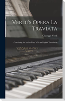Verdi's Opera La Traviata: Containing the Italian Text, With an English Translation