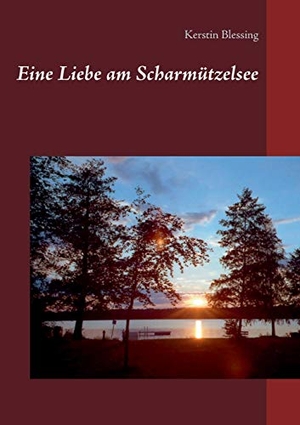 Blessing, Kerstin. Eine Liebe am Scharmützelsee. Books on Demand, 2019.