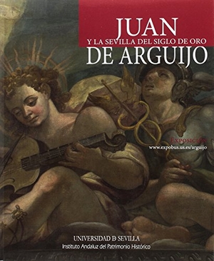 Escobar Borrego, Francisco Javier / Méndez Rodríguez, Luis et al. Juan de Arguijo y la Sevilla del Siglo de Oro. Editorial Universidad de Sevilla-Secretariado de Publicaciones, 2017.