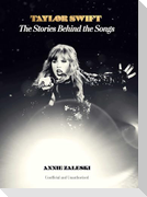 Taylor Swift: The Stories Behind the Songs
