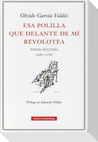 Esa polilla que delante de mí revolotea : poesía reunida (1982-2008)