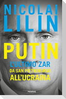 Putin. L'ultimo zar da San Pietroburgo all'Ucraina