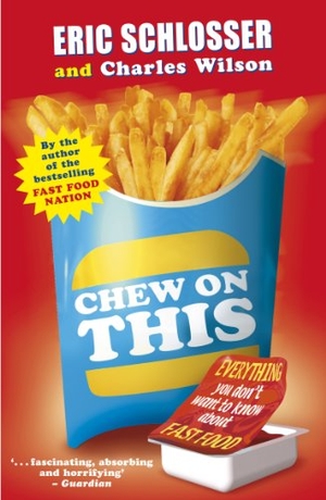 Schlosser, Eric. Chew on This - Everything You Don't Want to Know About Fast Food. Penguin Random House Children's UK, 2006.