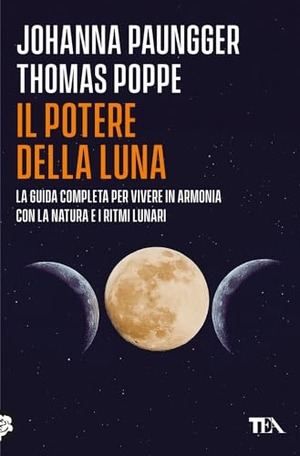 Paungger, Johanna / Thomas Poppe. Il potere della luna. La guida completa per vivere in armonia con la natura e i ritmi lunari. TEA, 2024.