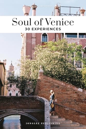 Jonglez, Thomas / Servane Giol. Soul of Venice - 30 Experiences. Jonglez Publishing, 2025.