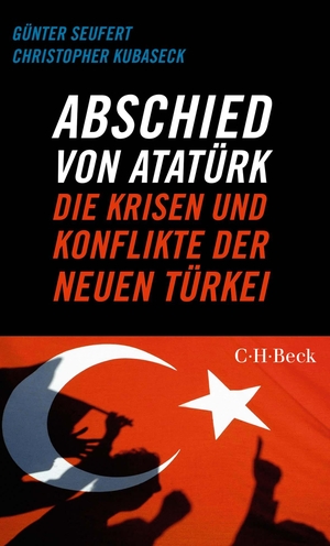 Seufert, Günter / Christopher Kubaseck. Abschied von Atatürk - Die Krisen und Konflikte der Neuen Türkei. C.H. Beck, 2023.
