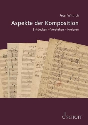 Wittrich, Peter. Aspekte der Komposition - Entdecken - Verstehen - Kreieren. Schott Music, 2026.