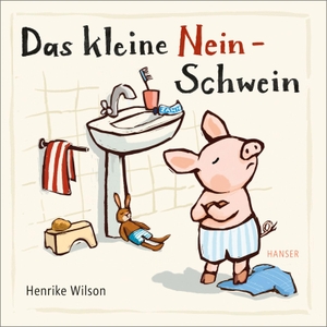 Wilson, Henrike. Das kleine Nein-Schwein - - Zum Trost für alle kleinen Nein-Sager und ihre ratlosen Eltern. Carl Hanser Verlag, 2022.