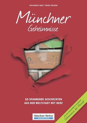 Bast, Eva-Maria / Heike Thissen. Münchner Geheimnisse - 50 Spannende Geschichten aus der Weltstadt mit Herz. Bast Medien GmbH, 2019.