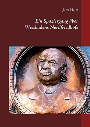 Heim, Jutta. Ein Spaziergang über Wiesbadens Nordfriedhöfe. Books on Demand, 2020.