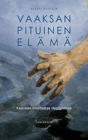 Haataja, Aleksi. Vaaksan pituinen elämä - Kalevalan innoittamia räppitekstejä. Juminkeko-säätiö, 2021.