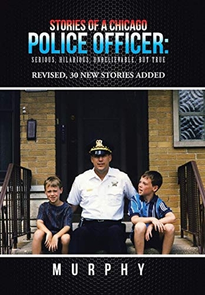 Murphy. Stories of a Chicago Police Officer - Serious, Hilarious, Unbelievable, but True. Trafford Publishing, 2016.