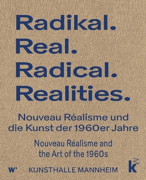 Heese, Luisa (Hrsg.). RADIKAL. REAL. RADICAL. REALITIES. - Nouveau Réalisme und die Kunst der 1960er Jahre. Nouveau Réalisme and the Art of the 1960s. Wienand Verlag & Medien, 2026.