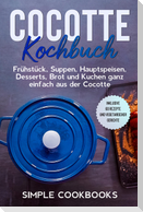 Cocotte Kochbuch: Frühstück, Suppen, Hauptspeisen, Desserts, Brot und Kuchen ganz einfach aus der Cocotte - Inklusive 60 Rezepte und vegetarischer Gerichte