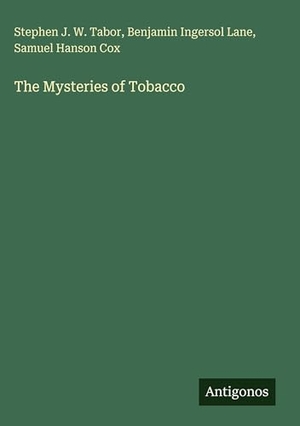 Tabor, Stephen J. W. / Lane, Benjamin Ingersol et al. The Mysteries of Tobacco. Antigonos Verlag, 2025.
