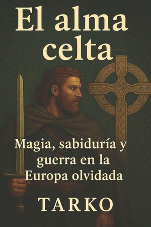 Tarko. El alma celta - Magia, sabiduría y guerra en la Europa olvidada. Independently published, 2025.