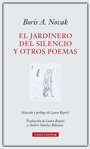 Sánchez Robayna, Andrés / Boris A. Novak. El jardinero del silencio. Galaxia Gutenberg, S.L., 2018.