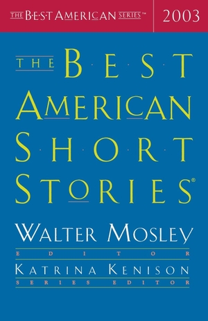 Kenison, Katrina / Walter Mosley (Hrsg.). The Best American Short Stories 2003. Houghton Mifflin, 2003.