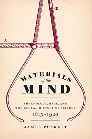 Poskett, James. Materials of the Mind - Phrenology, Race, and the Global History of Science, 1815-1920. University of Chicago Press, 2022.