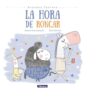 Perez-Sauquillo, Vanesa / Sara Sanchez. La Hora de Roncar / Snoring Time. Prh Grupo Editorial, 2018.