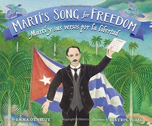 Otheguy, Emma. Martí's Song for Freedom / Martí Y Sus Versos Por La Libertad. Lee & Low Books, 2017.